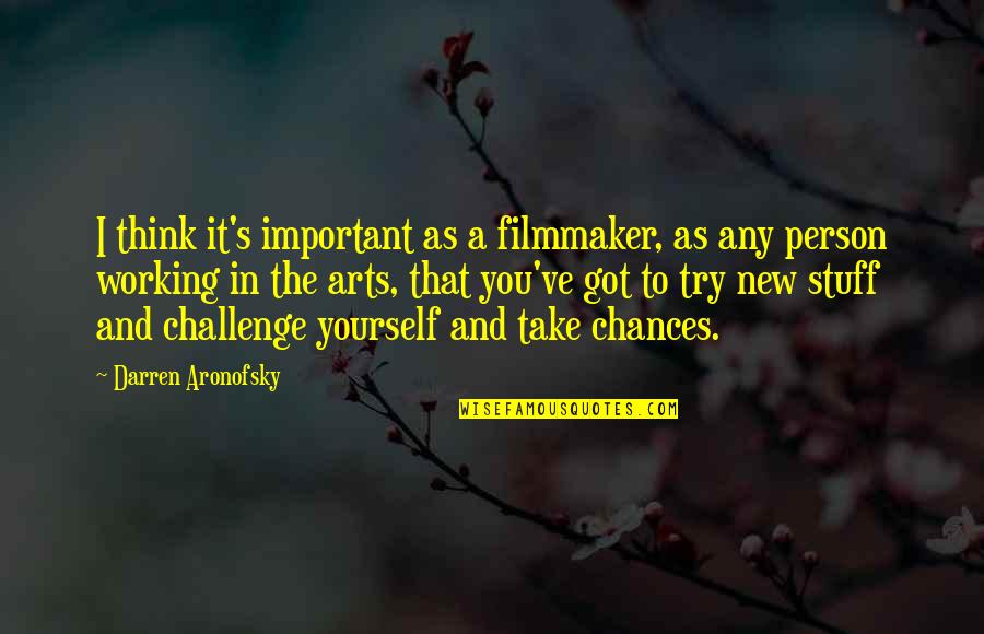 A Important Person Quotes By Darren Aronofsky: I think it's important as a filmmaker, as