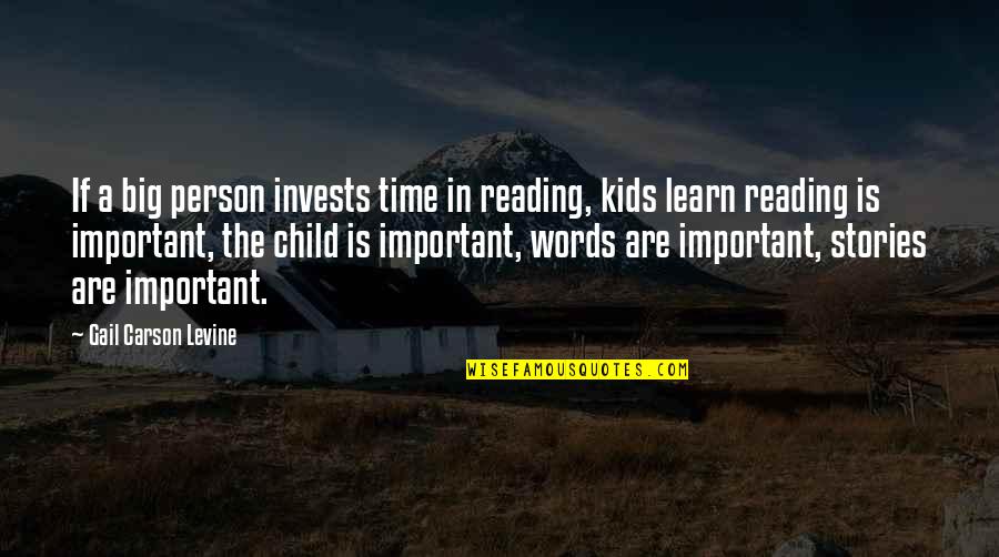 A Important Person Quotes By Gail Carson Levine: If a big person invests time in reading,