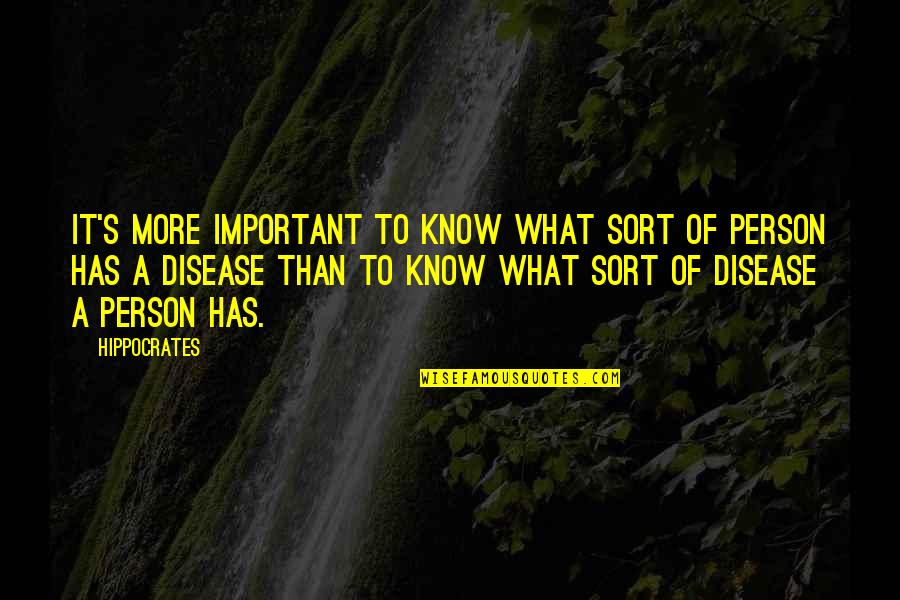 A Important Person Quotes By Hippocrates: It's more important to know what sort of