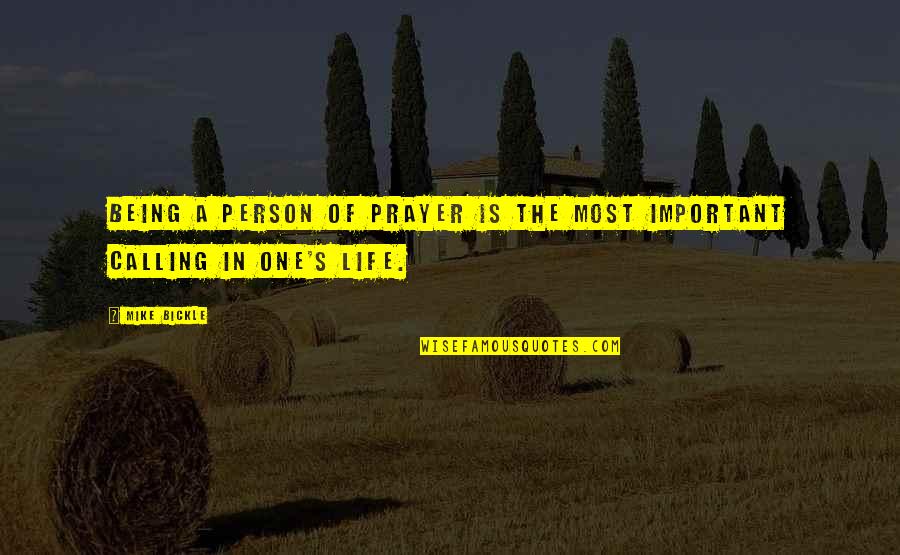 A Important Person Quotes By Mike Bickle: Being a person of prayer is the most
