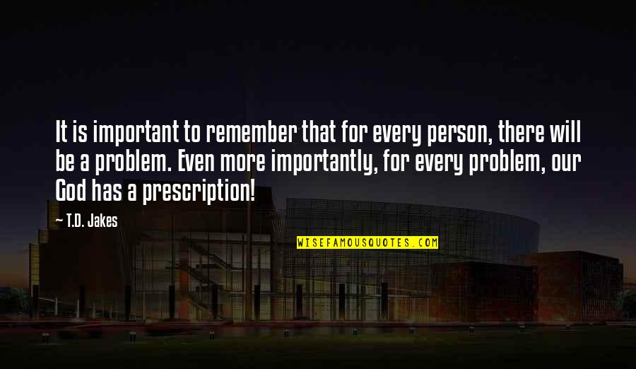 A Important Person Quotes By T.D. Jakes: It is important to remember that for every