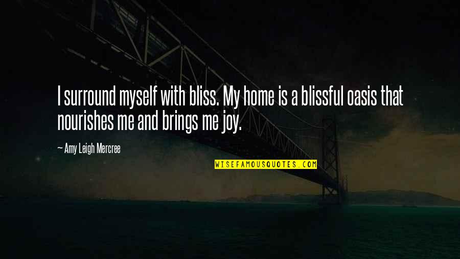 A Inspirational Quote Quotes By Amy Leigh Mercree: I surround myself with bliss. My home is A Inspirational Quote Quotes By Amy Leigh Mercree: I surround myself with bliss. My home is