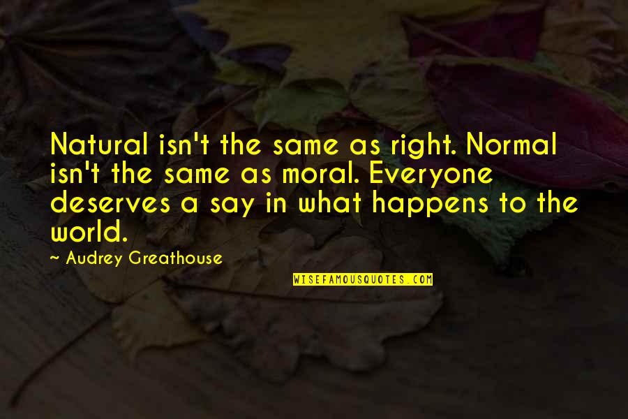 A Inspirational Quote Quotes By Audrey Greathouse: Natural isn't the same as right. Normal isn't A Inspirational Quote Quotes By Audrey Greathouse: Natural isn't the same as right. Normal isn't