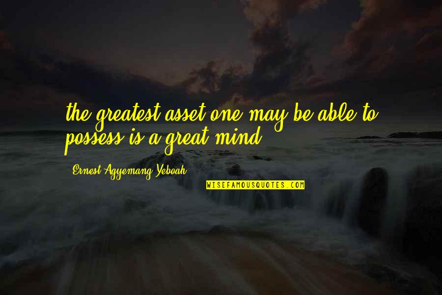 A Inspirational Quote Quotes By Ernest Agyemang Yeboah: the greatest asset one may be able to A Inspirational Quote Quotes By Ernest Agyemang Yeboah: the greatest asset one may be able to