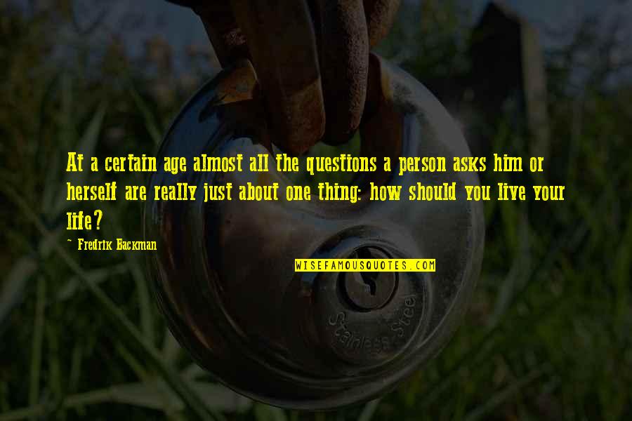 A Inspirational Quote Quotes By Fredrik Backman: At a certain age almost all the questions A Inspirational Quote Quotes By Fredrik Backman: At a certain age almost all the questions