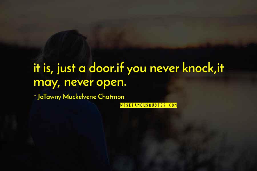 A Inspirational Quote Quotes By JaTawny Muckelvene Chatmon: it is, just a door.if you never knock,it A Inspirational Quote Quotes By JaTawny Muckelvene Chatmon: it is, just a door.if you never knock,it