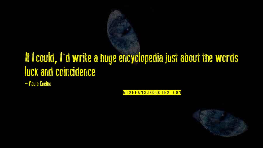 A Inspirational Quote Quotes By Paulo Coelho: If I could, I'd write a huge encyclopedia