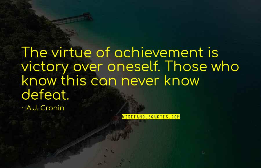 A J Cronin Quotes By A.J. Cronin: The virtue of achievement is victory over oneself.