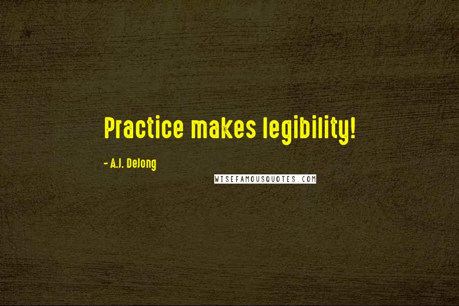 A.J. DeJong quotes: Practice makes legibility!