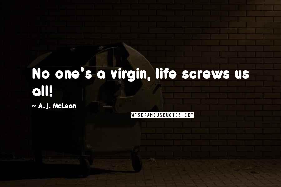 A. J. McLean quotes: No one's a virgin, life screws us all!