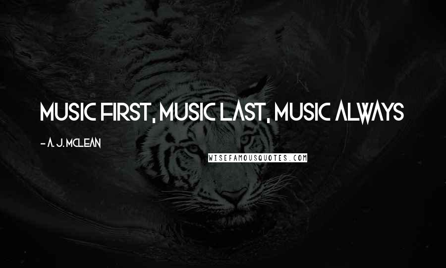 A. J. McLean quotes: Music first, music last, music always