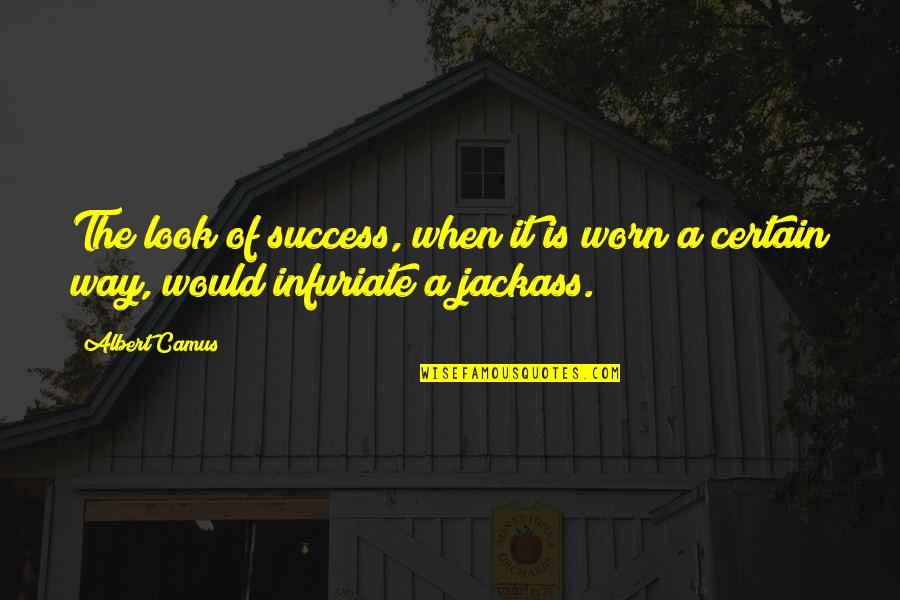 A Jackass Quotes By Albert Camus: The look of success, when it is worn