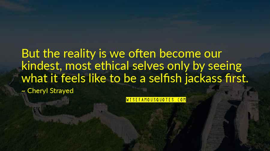 A Jackass Quotes By Cheryl Strayed: But the reality is we often become our