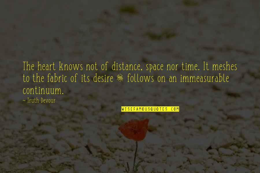 A Jealous Ex Boyfriend Quotes By Truth Devour: The heart knows not of distance, space nor