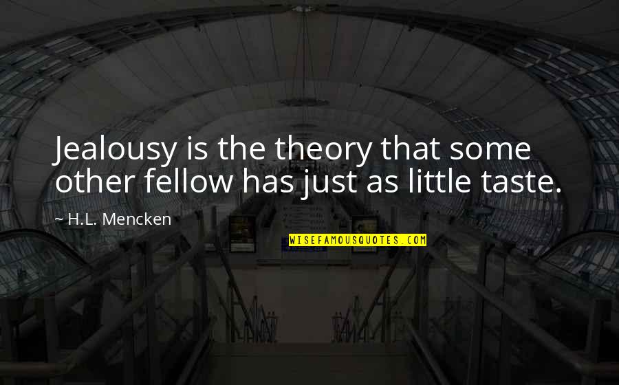 A Jealous Ex Quotes By H.L. Mencken: Jealousy is the theory that some other fellow