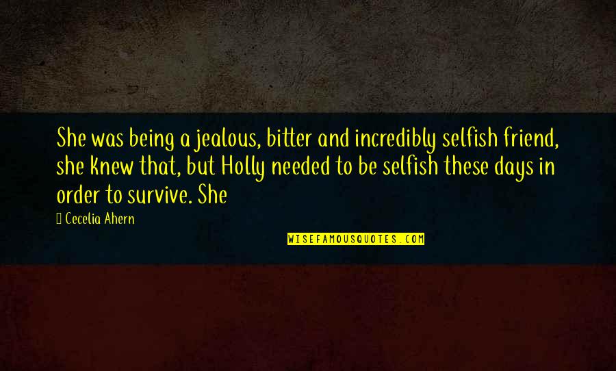 A Jealous Friend Quotes By Cecelia Ahern: She was being a jealous, bitter and incredibly