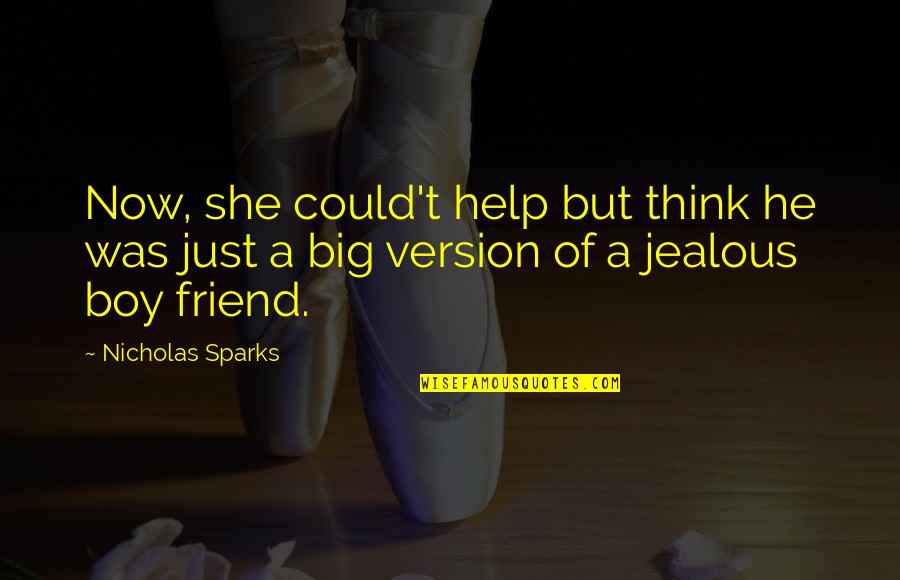A Jealous Friend Quotes By Nicholas Sparks: Now, she could't help but think he was
