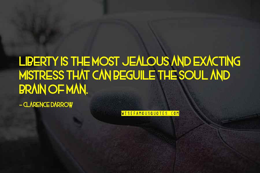 A Jealous Man Quotes By Clarence Darrow: Liberty is the most jealous and exacting mistress