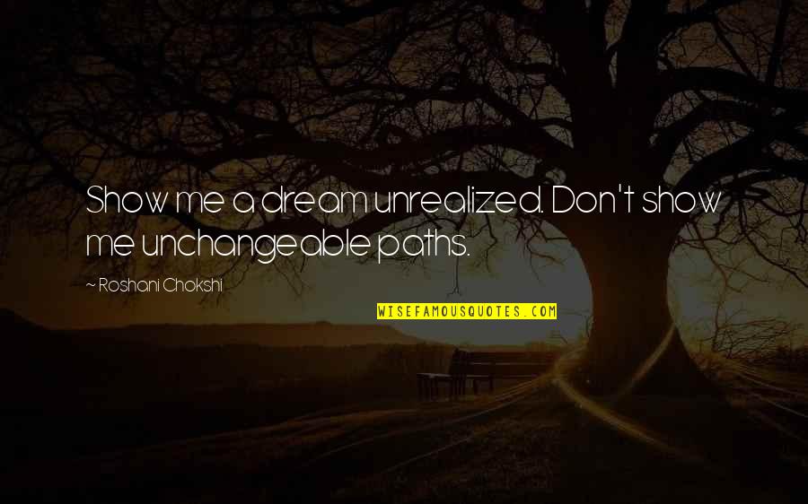 A Jealous Man Quotes By Roshani Chokshi: Show me a dream unrealized. Don't show me A Jealous Man Quotes By Roshani Chokshi: Show me a dream unrealized. Don't show me