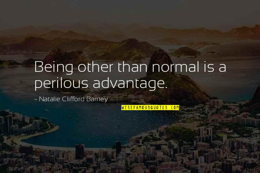 A Jealous Wife Quotes By Natalie Clifford Barney: Being other than normal is a perilous advantage.