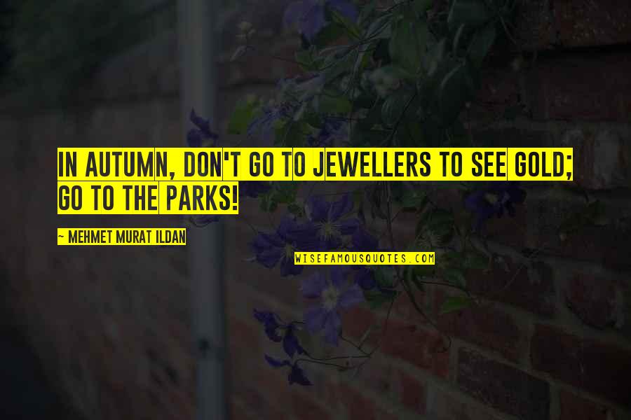 A Jerk Ex Boyfriend Quotes By Mehmet Murat Ildan: In autumn, don't go to jewellers to see