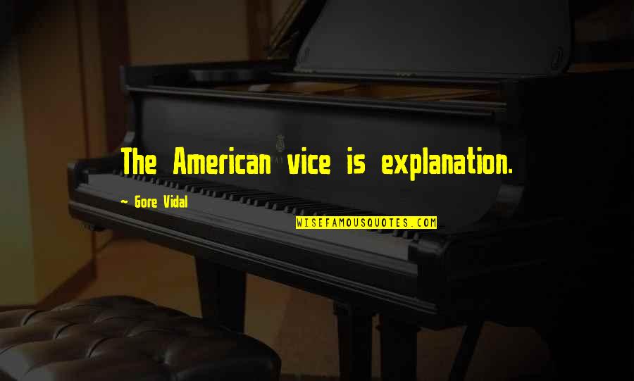 A Jerk Guy Quotes By Gore Vidal: The American vice is explanation. A Jerk Guy Quotes By Gore Vidal: The American vice is explanation.