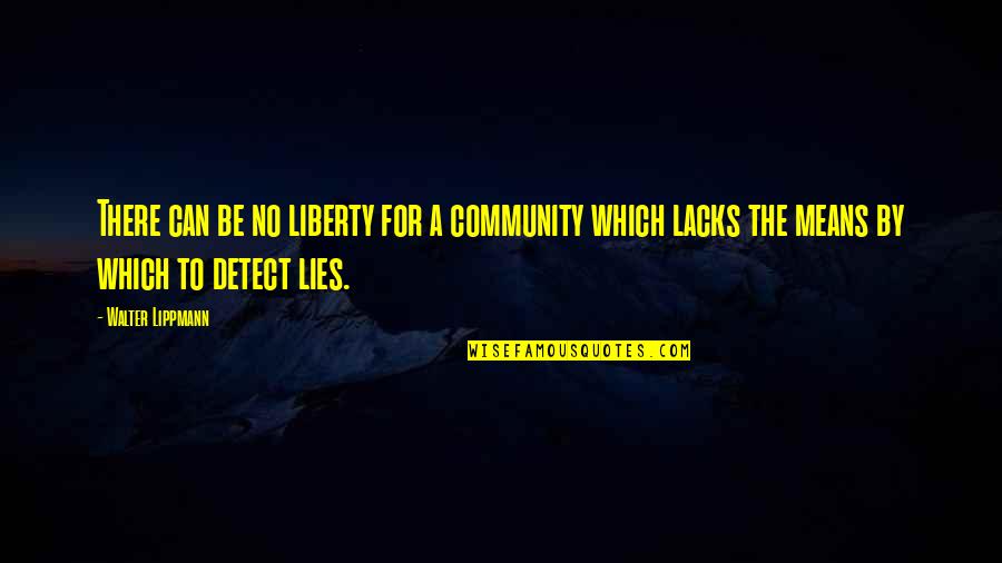 A Jerk Guy Quotes By Walter Lippmann: There can be no liberty for a community A Jerk Guy Quotes By Walter Lippmann: There can be no liberty for a community
