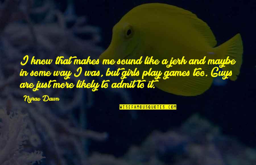 A Jerk Quotes By Nyrae Dawn: I know that makes me sound like a A Jerk Quotes By Nyrae Dawn: I know that makes me sound like a