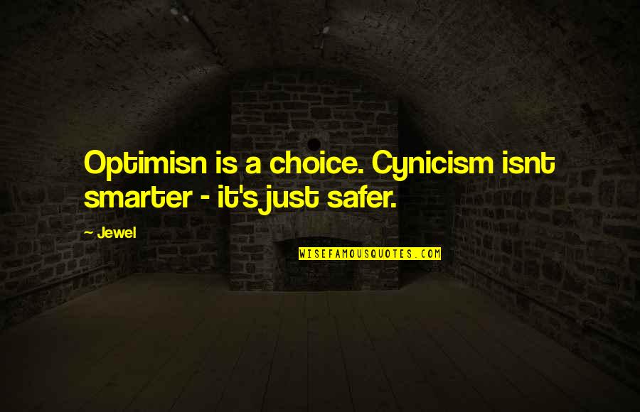 A Jewel Quotes By Jewel: Optimisn is a choice. Cynicism isnt smarter -