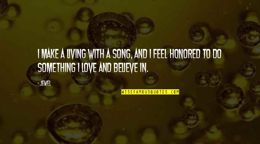 A Jewel Quotes By Jewel: I make a living with a song, and