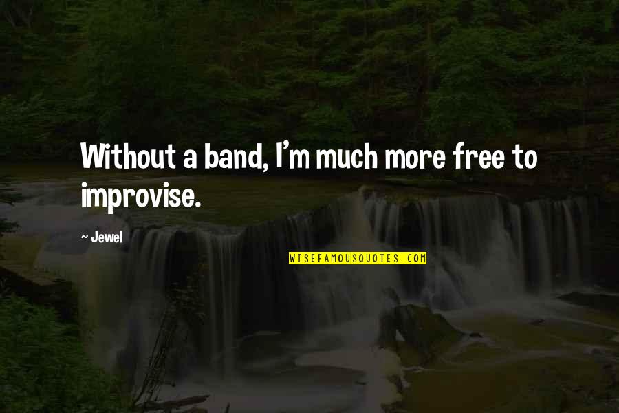 A Jewel Quotes By Jewel: Without a band, I'm much more free to