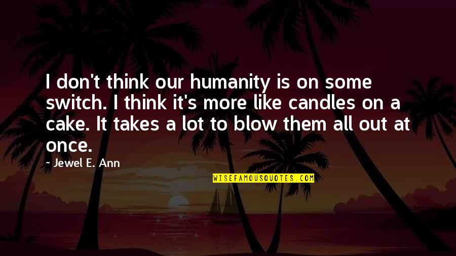 A Jewel Quotes By Jewel E. Ann: I don't think our humanity is on some