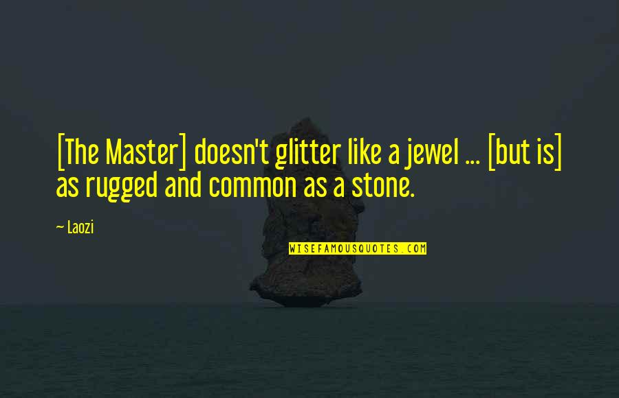 A Jewel Quotes By Laozi: [The Master] doesn't glitter like a jewel ...