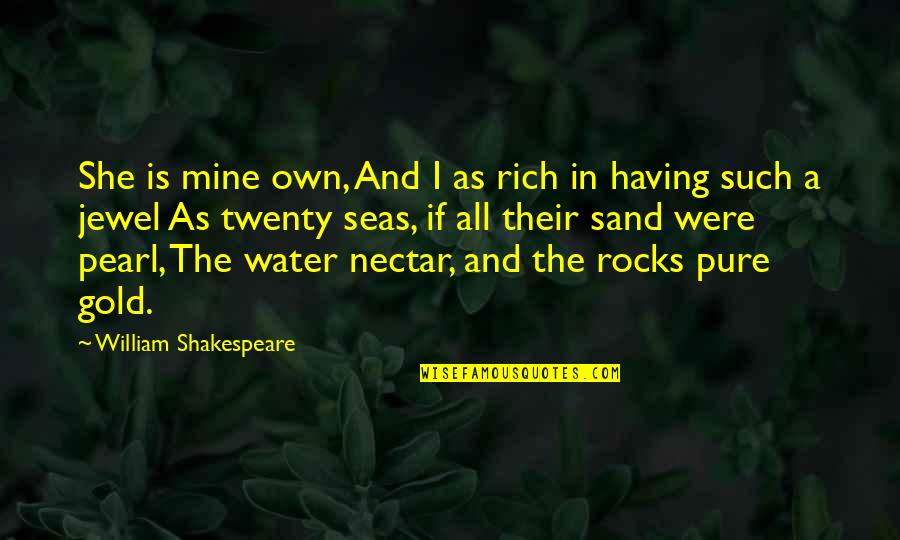 A Jewel Quotes By William Shakespeare: She is mine own, And I as rich