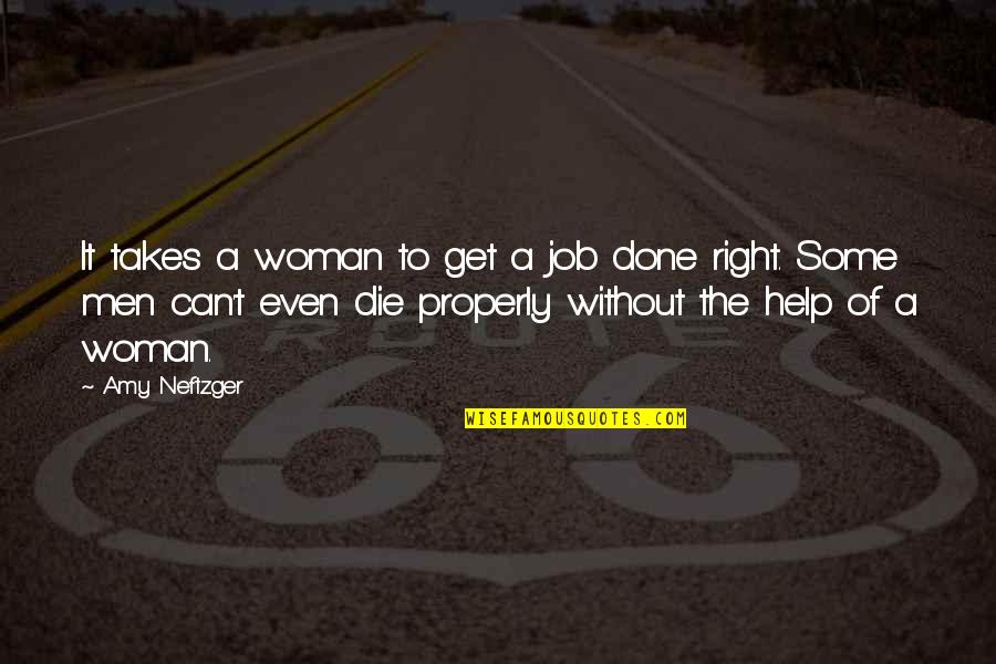 A Job Done Right Quotes By Amy Neftzger: It takes a woman to get a job