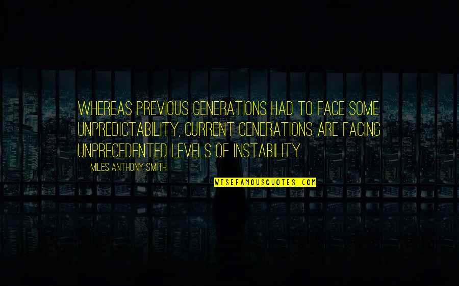 A Job Interview Quotes By Miles Anthony Smith: Whereas previous generations had to face some unpredictability,