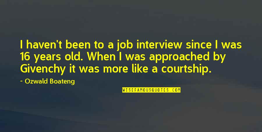 A Job Interview Quotes By Ozwald Boateng: I haven't been to a job interview since