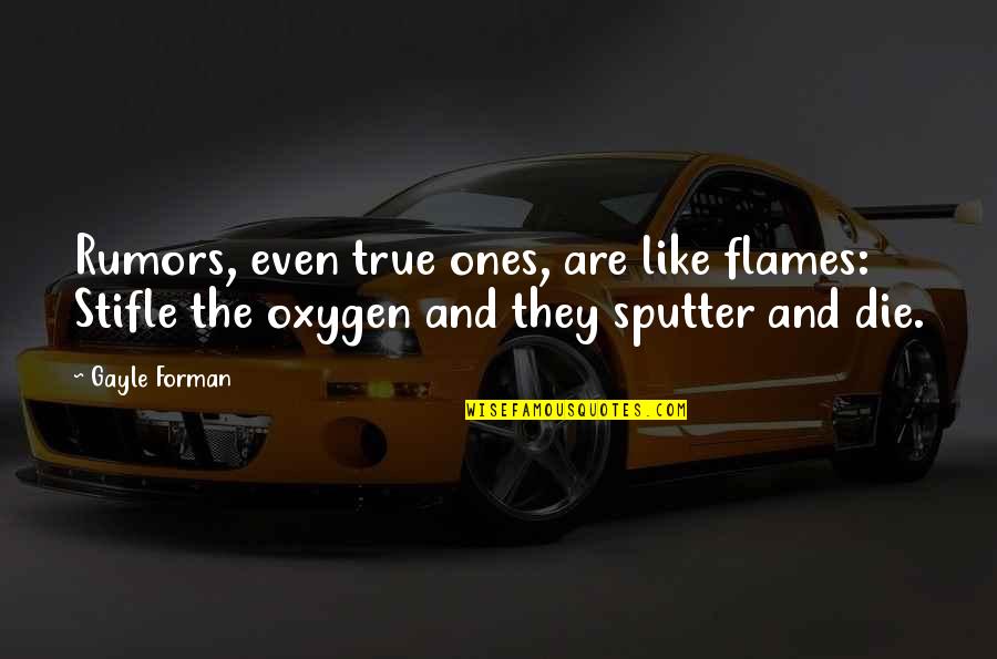 A Job Promotion Quotes By Gayle Forman: Rumors, even true ones, are like flames: Stifle