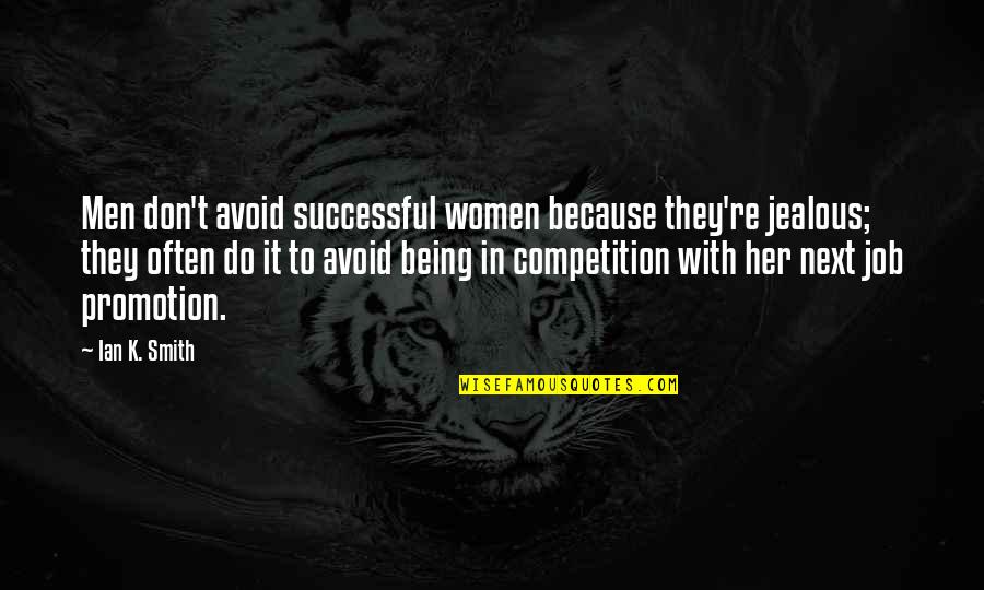 A Job Promotion Quotes By Ian K. Smith: Men don't avoid successful women because they're jealous;