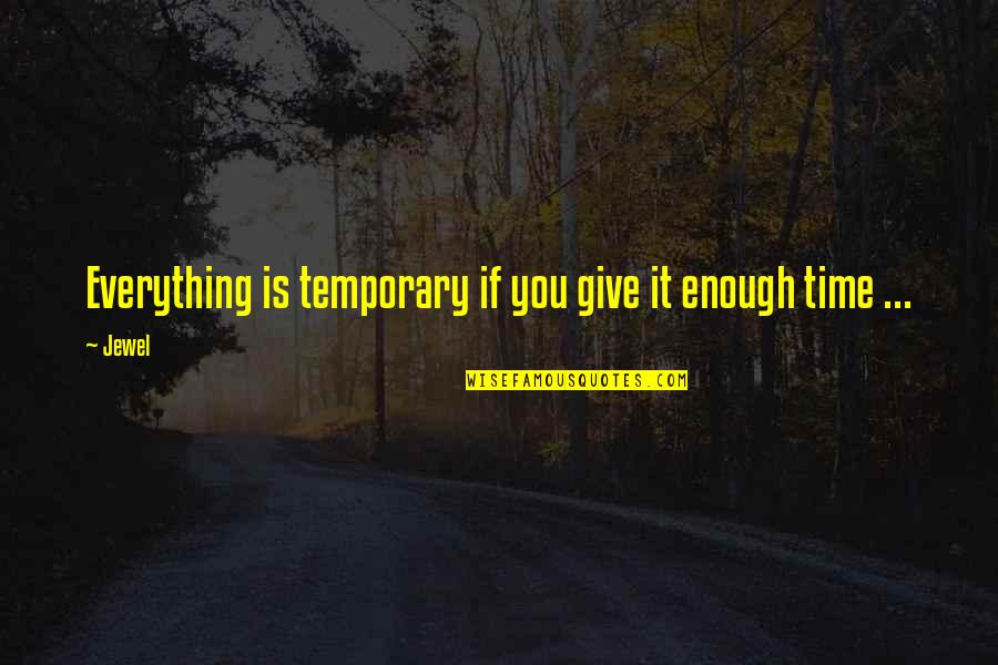 A Job Promotion Quotes By Jewel: Everything is temporary if you give it enough