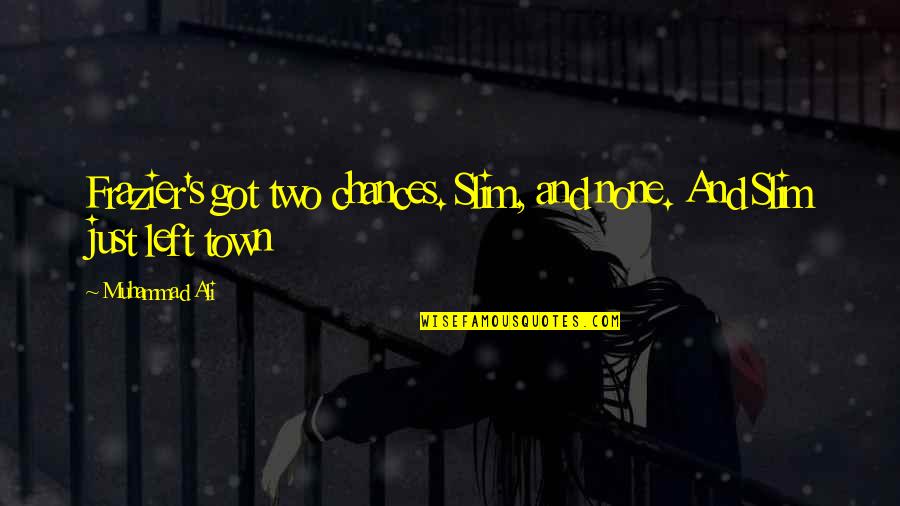 A Job Promotion Quotes By Muhammad Ali: Frazier's got two chances. Slim, and none. And