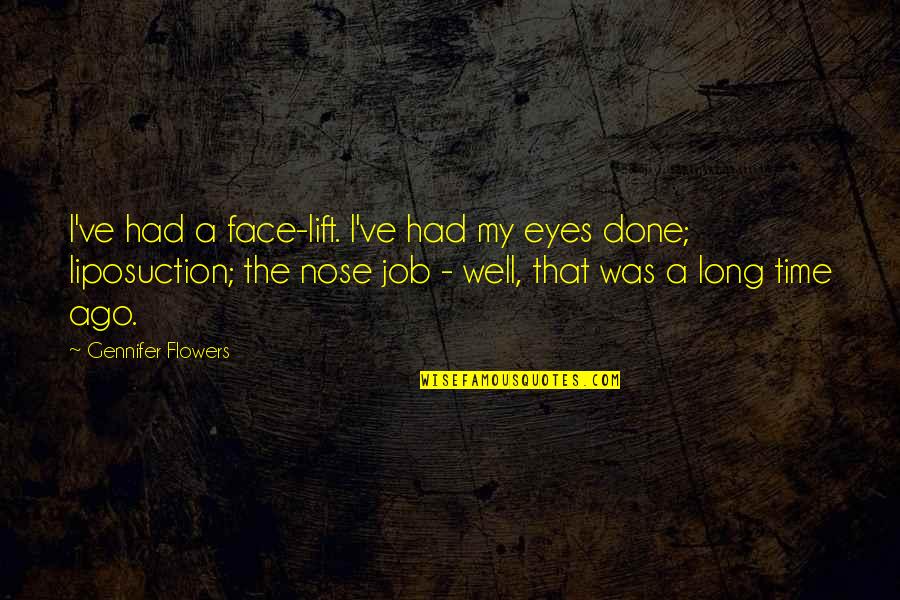 A Job Well Done Quotes By Gennifer Flowers: I've had a face-lift. I've had my eyes