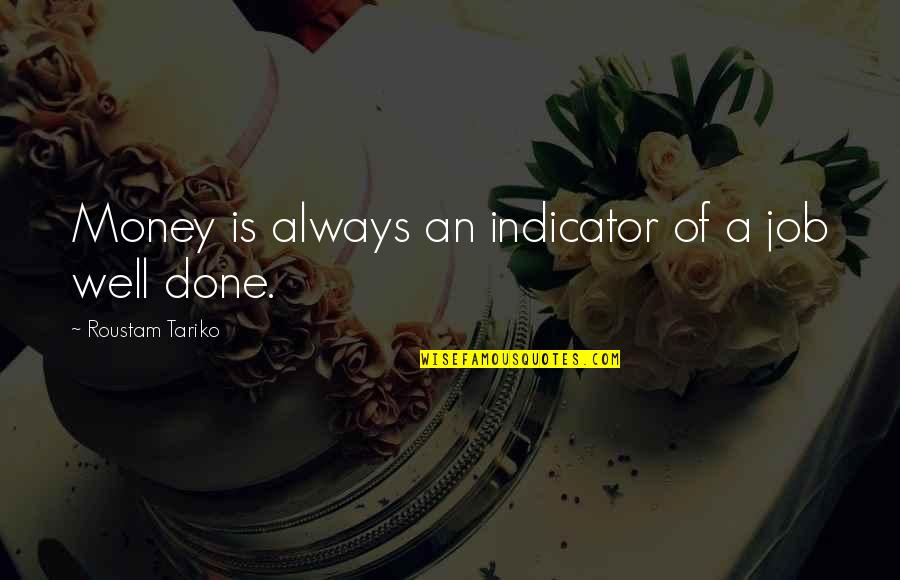 A Job Well Done Quotes By Roustam Tariko: Money is always an indicator of a job