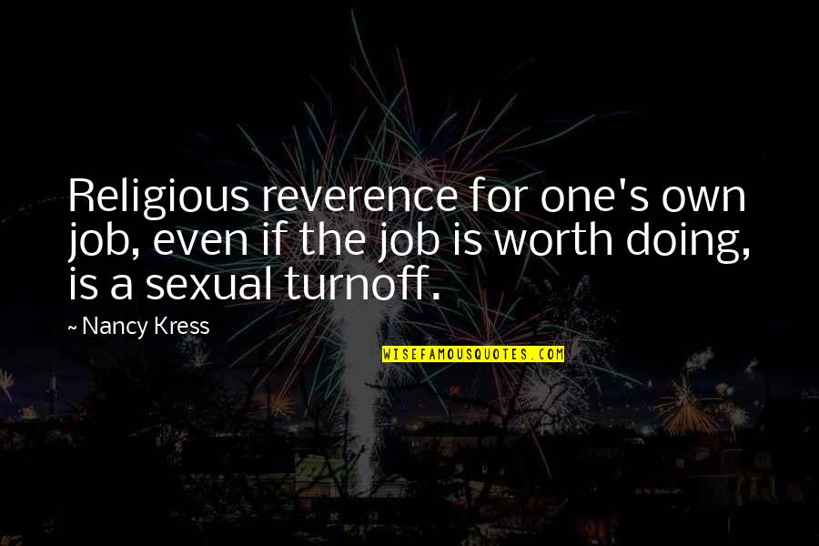 A Job Worth Doing Quotes By Nancy Kress: Religious reverence for one's own job, even if
