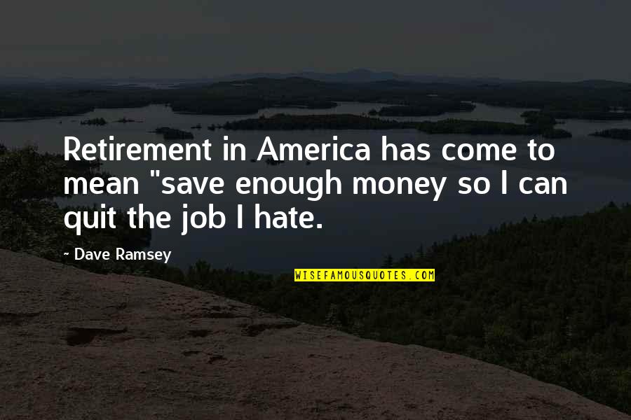 A Job You Hate Quotes By Dave Ramsey: Retirement in America has come to mean "save