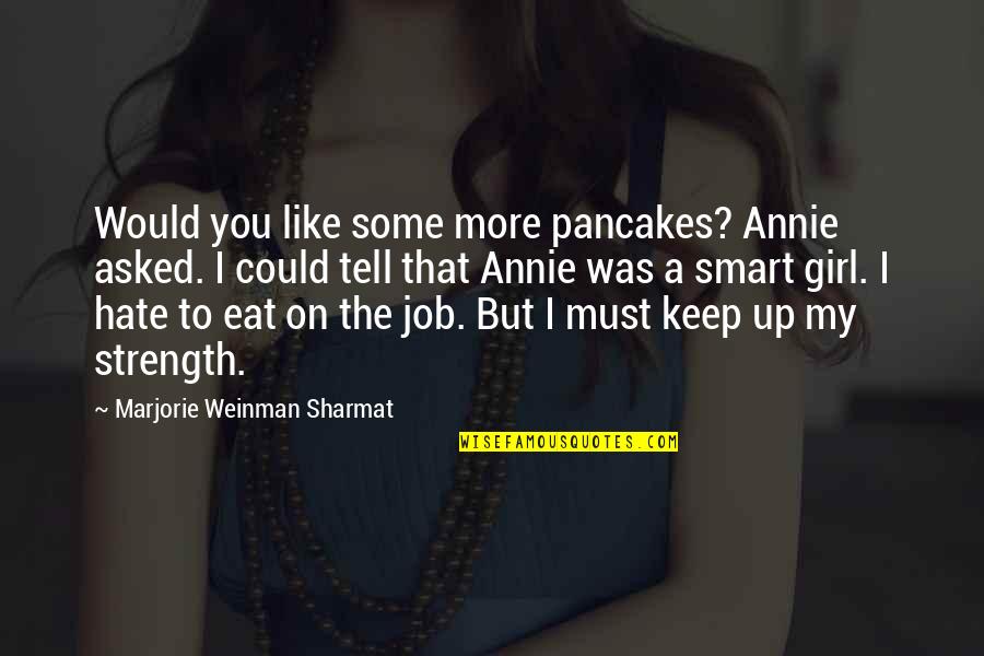 A Job You Hate Quotes By Marjorie Weinman Sharmat: Would you like some more pancakes? Annie asked.