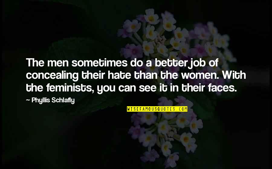 A Job You Hate Quotes By Phyllis Schlafly: The men sometimes do a better job of