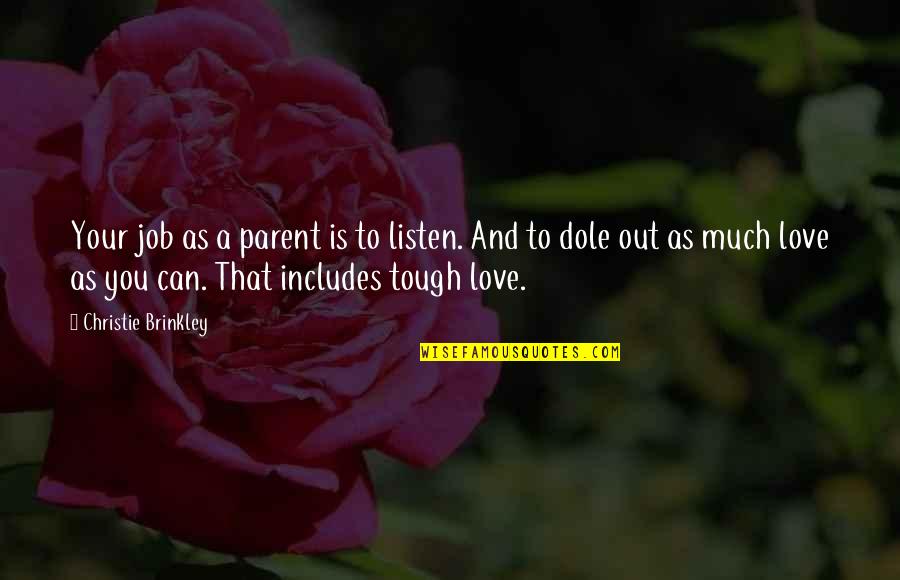 A Job You Love Quotes By Christie Brinkley: Your job as a parent is to listen.