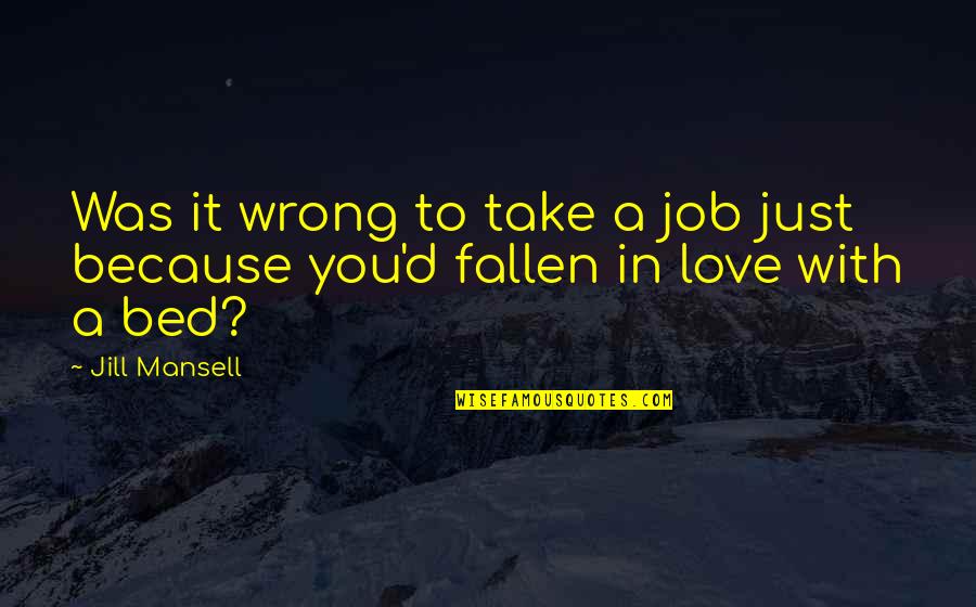 A Job You Love Quotes By Jill Mansell: Was it wrong to take a job just