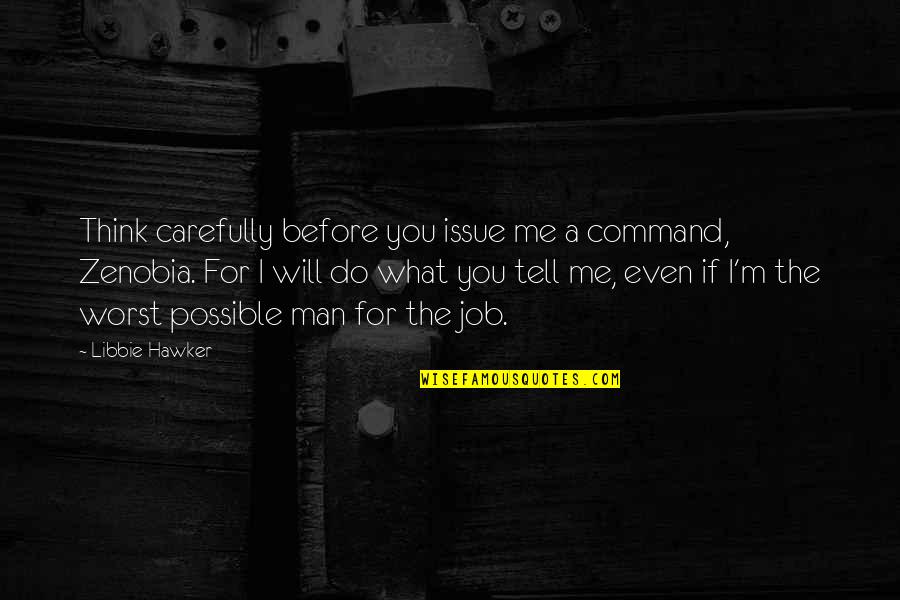 A Job You Love Quotes By Libbie Hawker: Think carefully before you issue me a command,